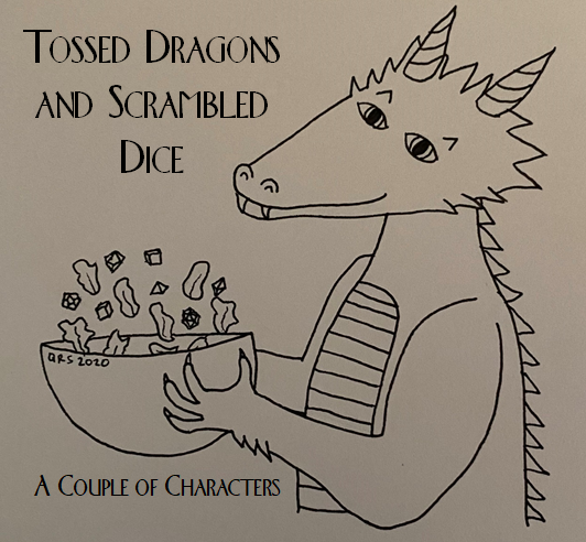 A smiling dragon tosses a bowl of salad containing lettuce and polyhedral dice. Only the torso of the dragon is visible. Text above the salad bowl reads: Tossed Dragons and Scrambled Dice. Below the salad bowl is text reading: A Couple of Characters. Copyright: Quinn Schulte 2020.